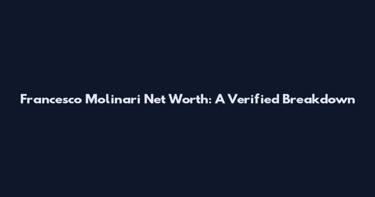 Francesco Molinari Net Worth: A Verified Breakdown