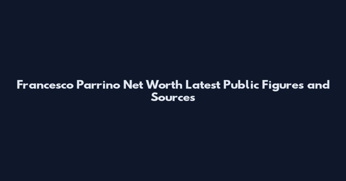 Francesco Parrino Net Worth Latest Public Figures and Sources