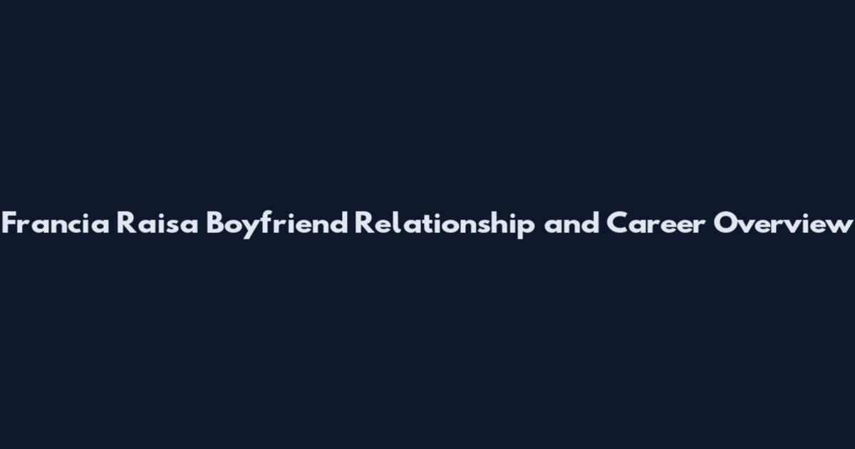 Francia Raisa Boyfriend Relationship and Career Overview