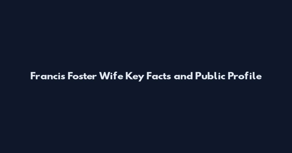 Francis Foster Wife Key Facts and Public Profile