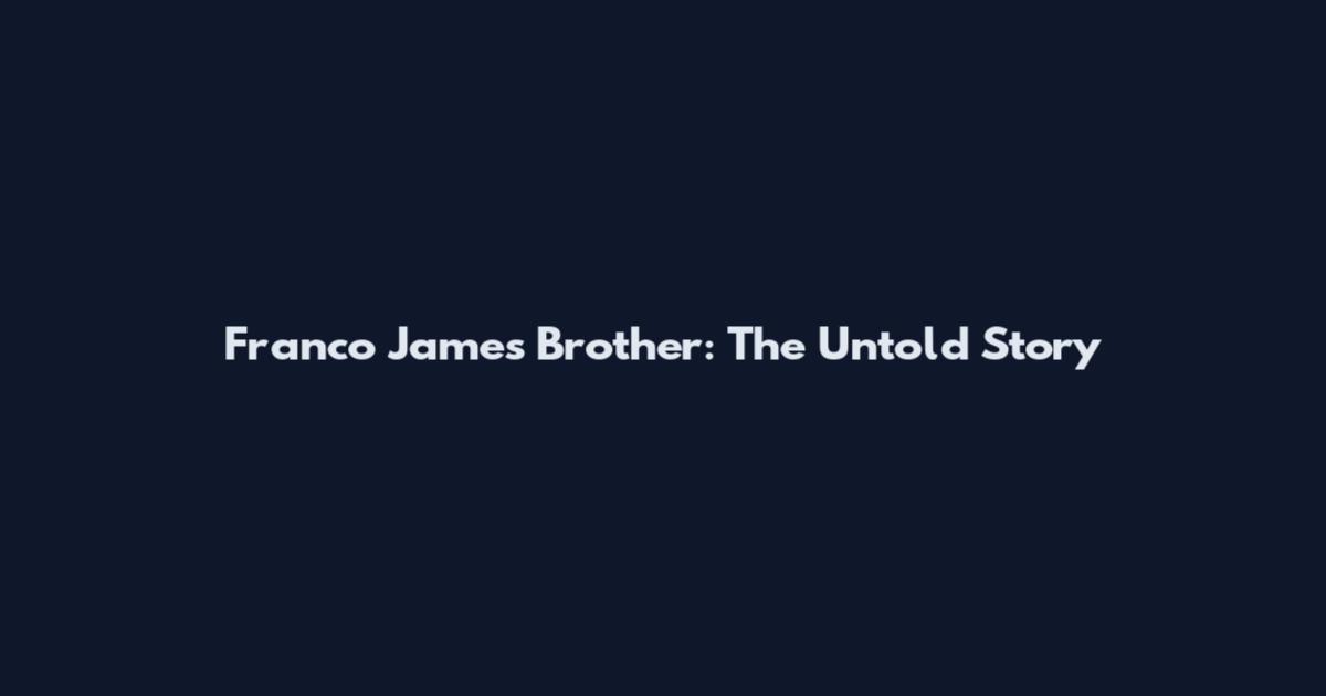 Franco James Brother: The Untold Story