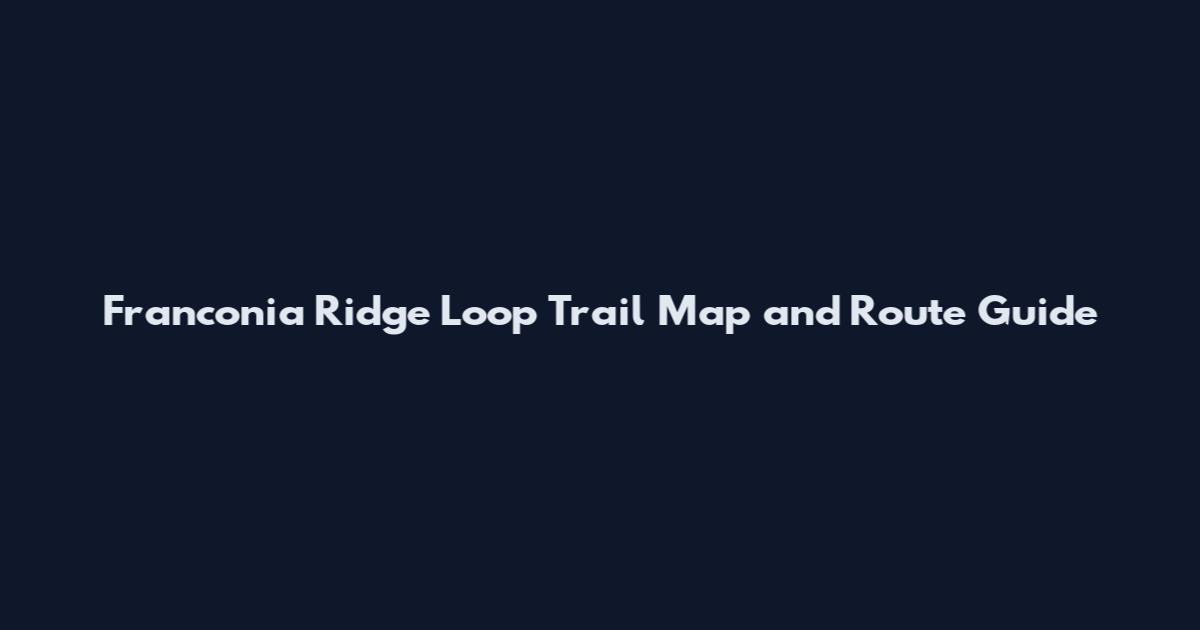 Franconia Ridge Loop Trail Map and Route Guide