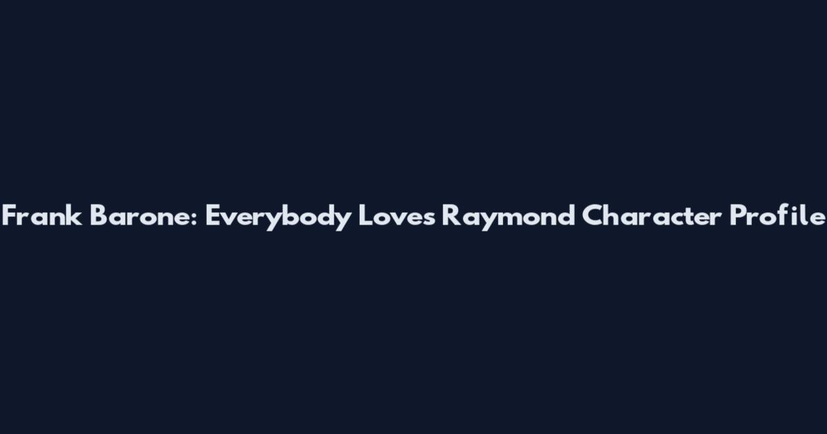 Frank Barone: Everybody Loves Raymond Character Profile