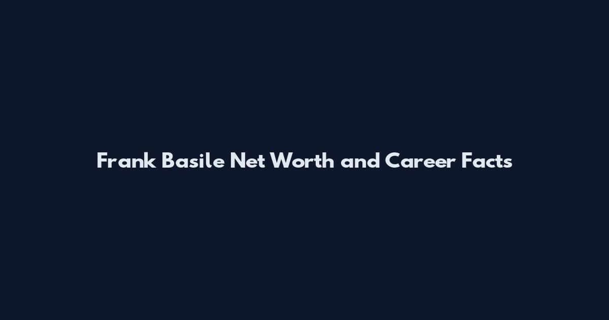 Frank Basile Net Worth and Career Facts