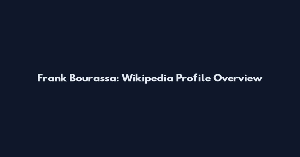Frank Bourassa: Wikipedia Profile Overview
