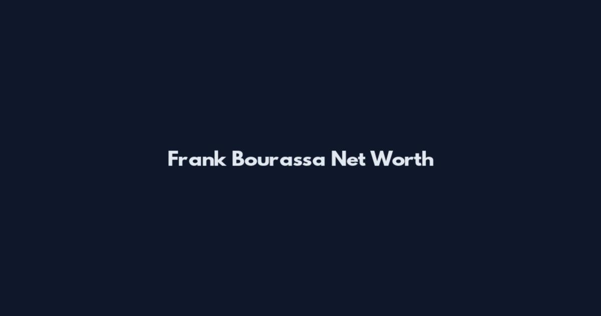 Frank Bourassa Net Worth