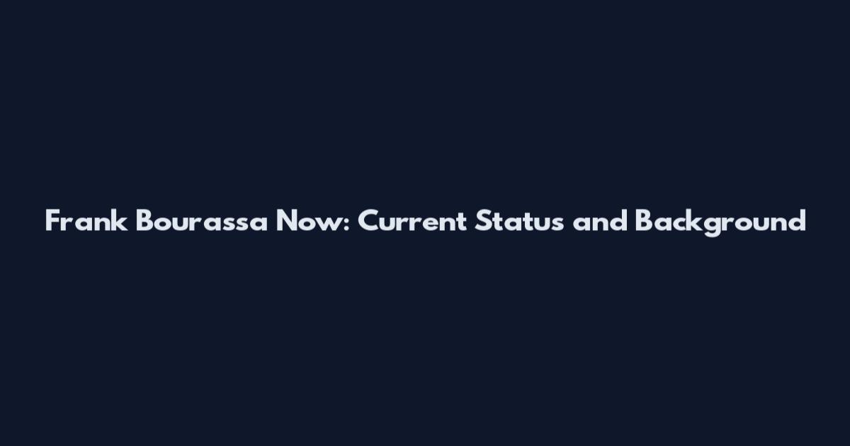Frank Bourassa Now: Current Status and Background