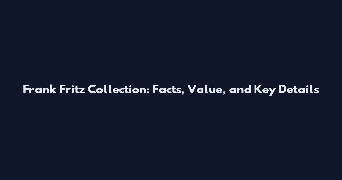 Frank Fritz Collection: Facts, Value, and Key Details