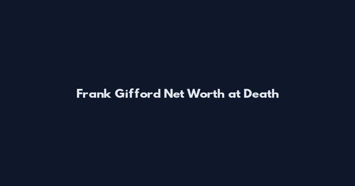 Frank Gifford Net Worth at Death