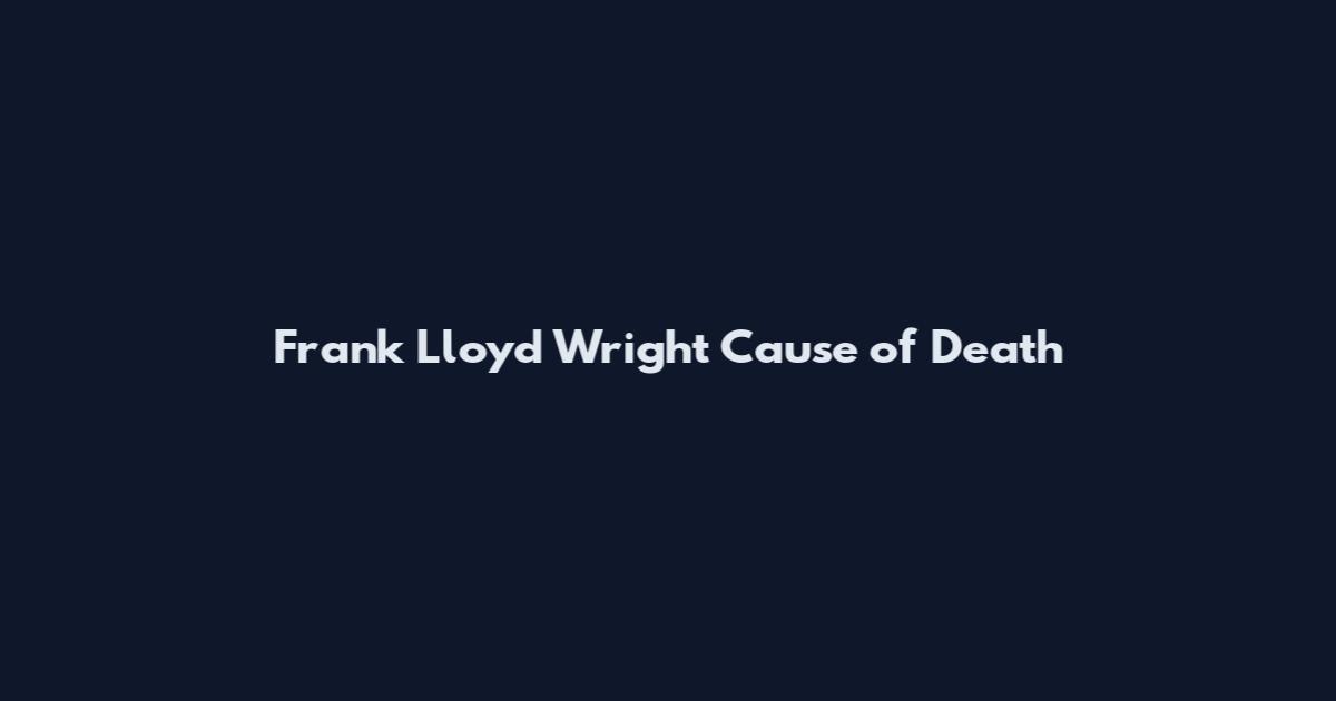 Frank Lloyd Wright Cause of Death