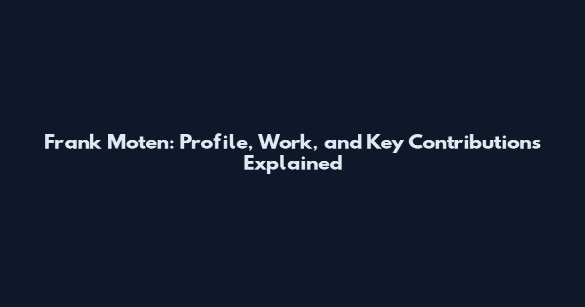 Frank Moten: Profile, Work, and Key Contributions Explained