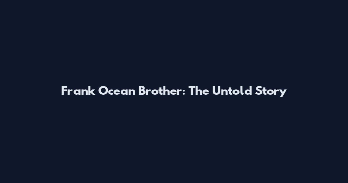 Frank Ocean Brother: The Untold Story