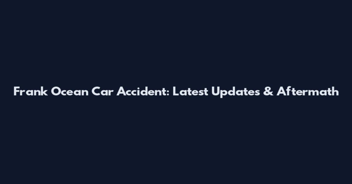 Frank Ocean Car Accident: Latest Updates & Aftermath