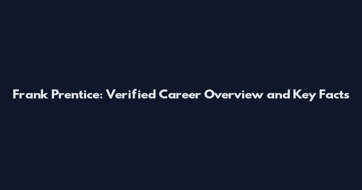 Frank Prentice: Verified Career Overview and Key Facts
