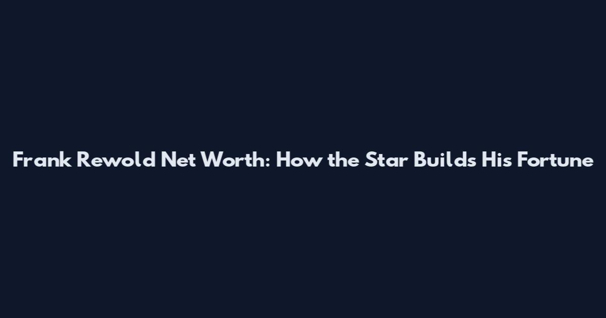 Frank Rewold Net Worth: How the Star Builds His Fortune