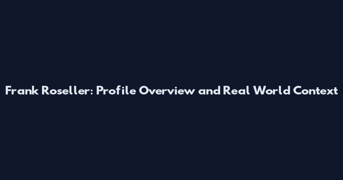 Frank Roseller: Profile Overview and Real World Context