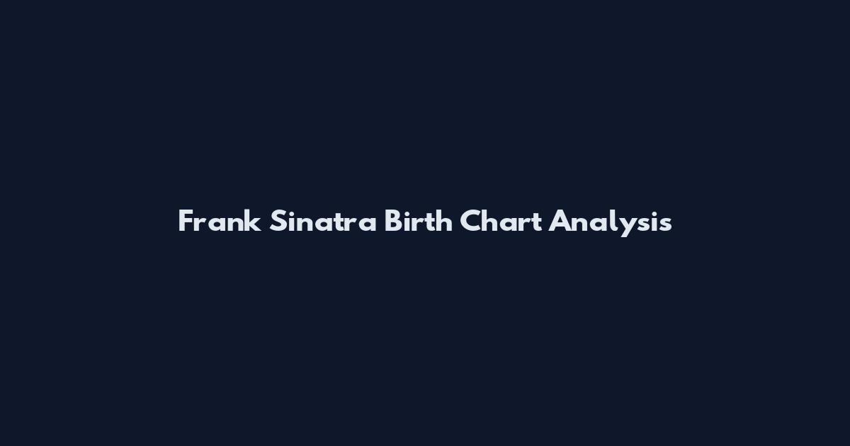 Frank Sinatra Birth Chart Analysis