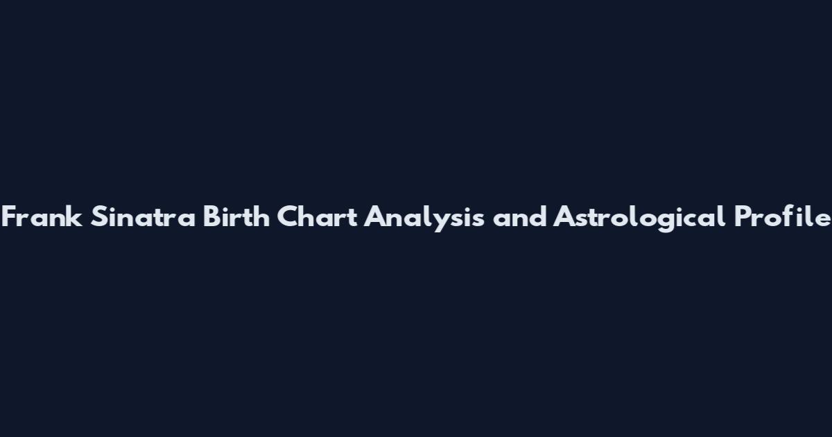 Frank Sinatra Birth Chart Analysis and Astrological Profile