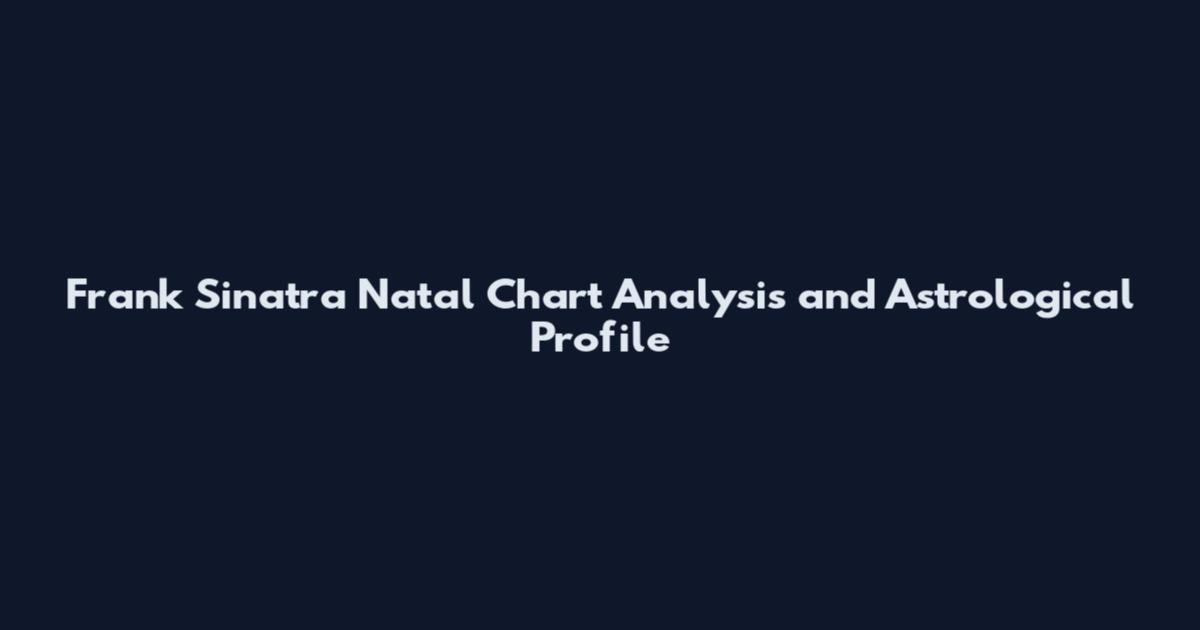 Frank Sinatra Natal Chart Analysis and Astrological Profile