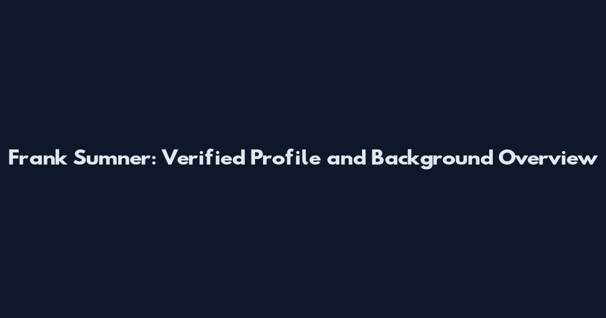 Frank Sumner: Verified Profile and Background Overview