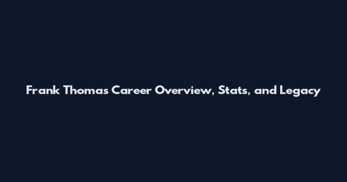 Frank Thomas Career Overview, Stats, and Legacy