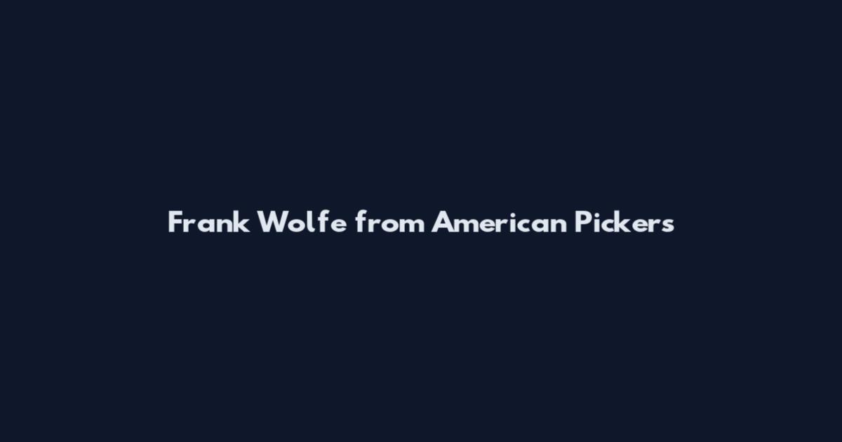 Frank Wolfe from American Pickers