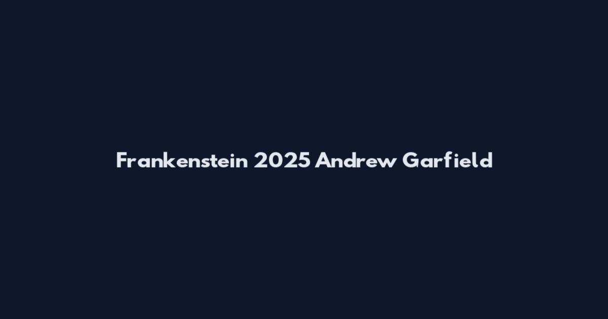 Frankenstein 2025 Andrew Garfield