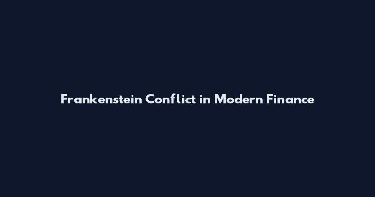 Frankenstein Conflict in Modern Finance