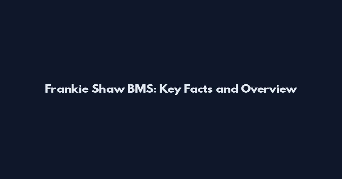 Frankie Shaw BMS: Key Facts and Overview