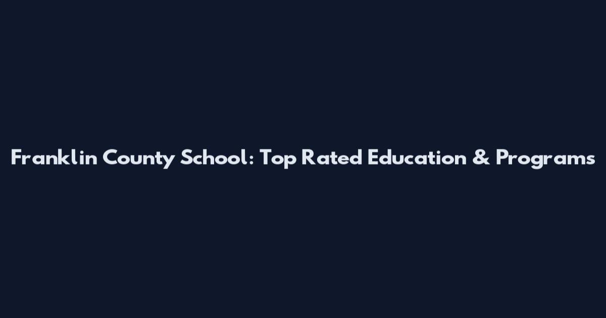 Franklin County School: Top Rated Education & Programs