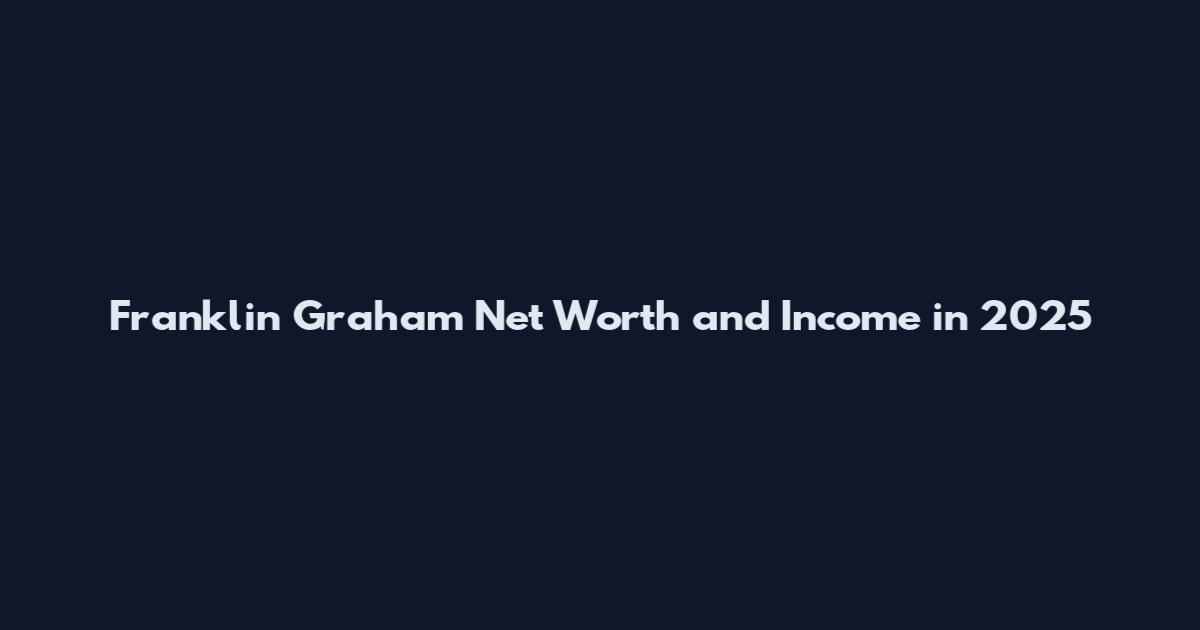 Franklin Graham Net Worth and Income in 2025