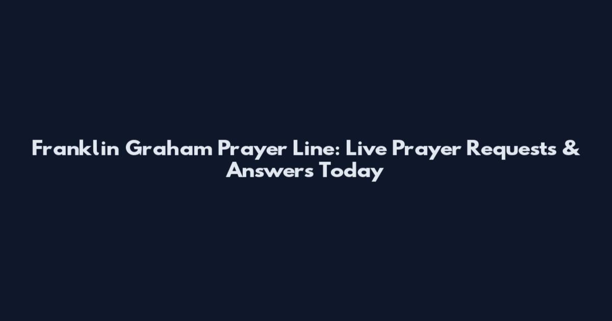 Franklin Graham Prayer Line: Live Prayer Requests & Answers Today