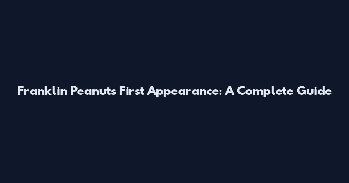 Franklin Peanuts First Appearance: A Complete Guide