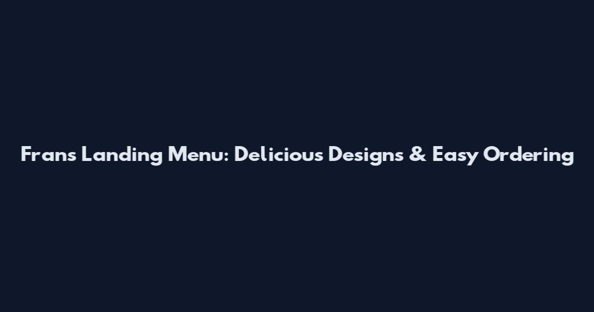 Frans Landing Menu: Delicious Designs & Easy Ordering