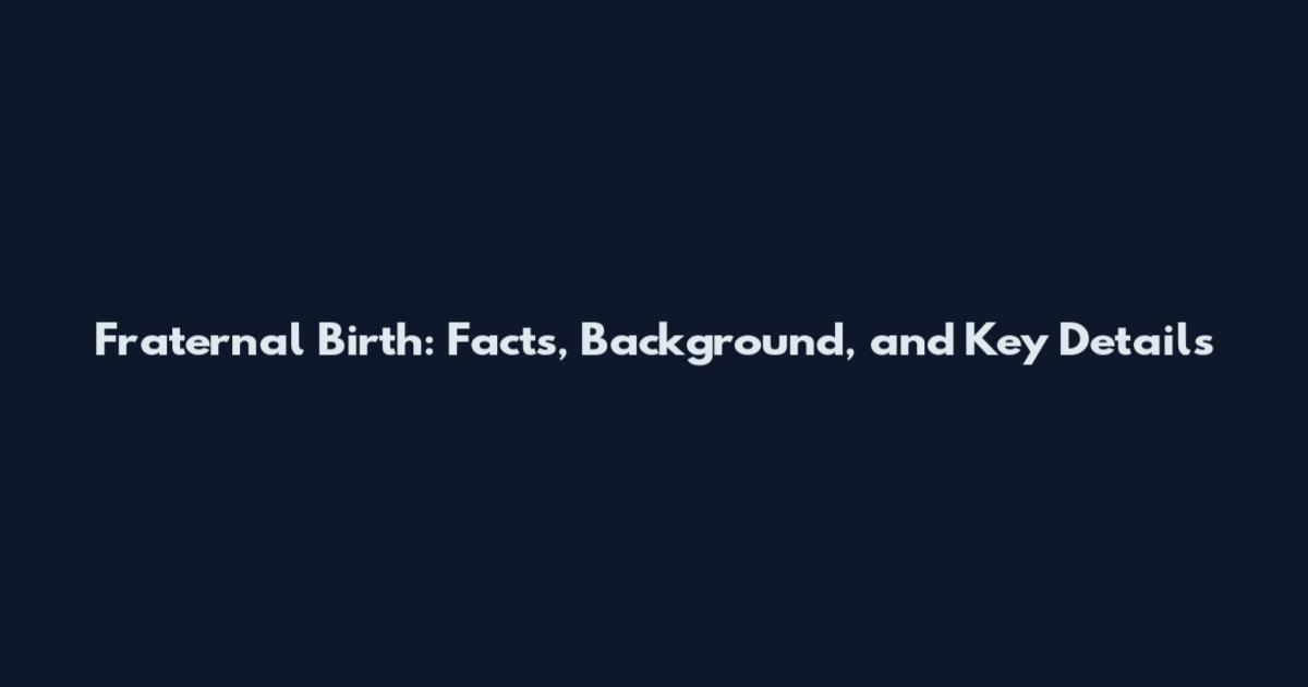 Fraternal Birth: Facts, Background, and Key Details