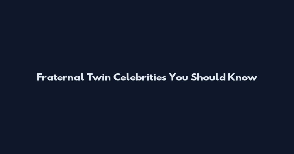 Fraternal Twin Celebrities You Should Know