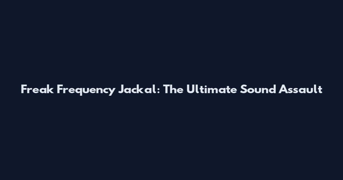 Freak Frequency Jackal: The Ultimate Sound Assault