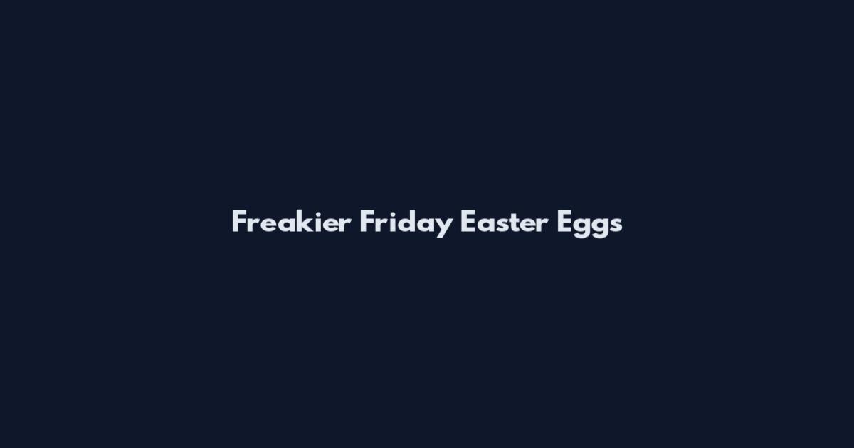 Freakier Friday Easter Eggs