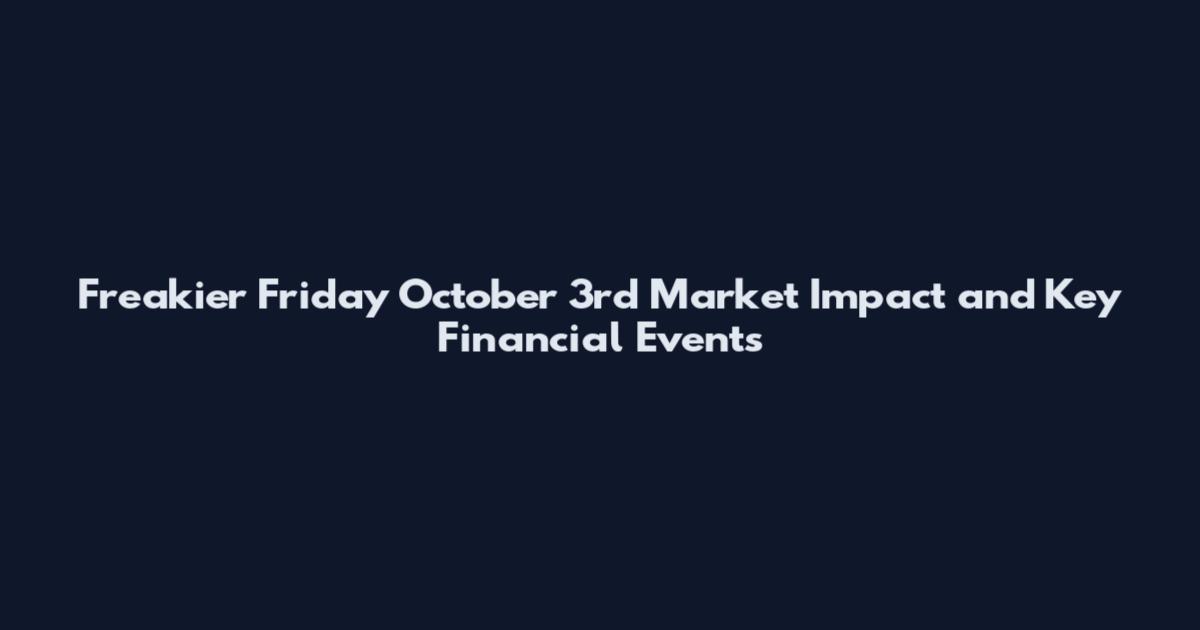 Freakier Friday October 3rd Market Impact and Key Financial Events