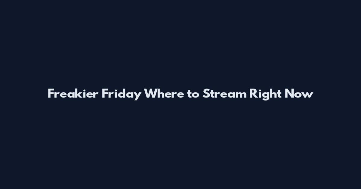 Freakier Friday Where to Stream Right Now