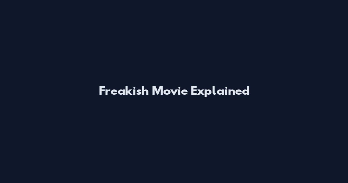 Freakish Movie Explained
