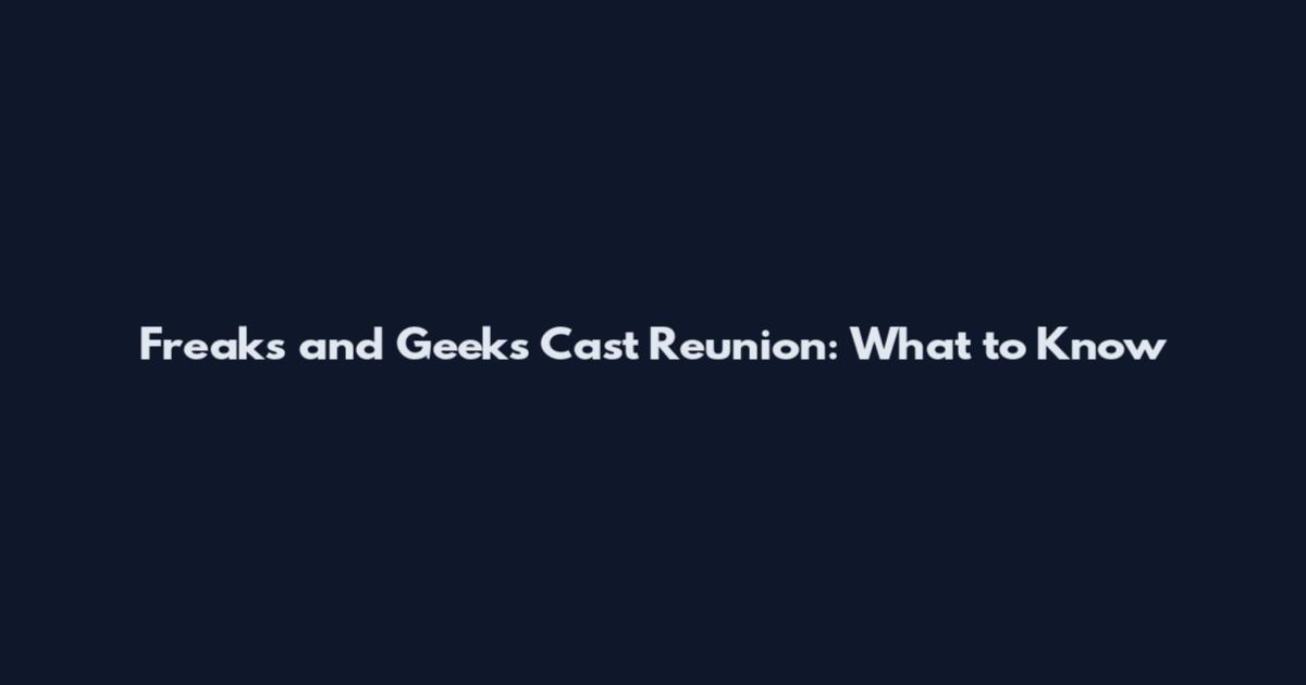 Freaks and Geeks Cast Reunion: What to Know