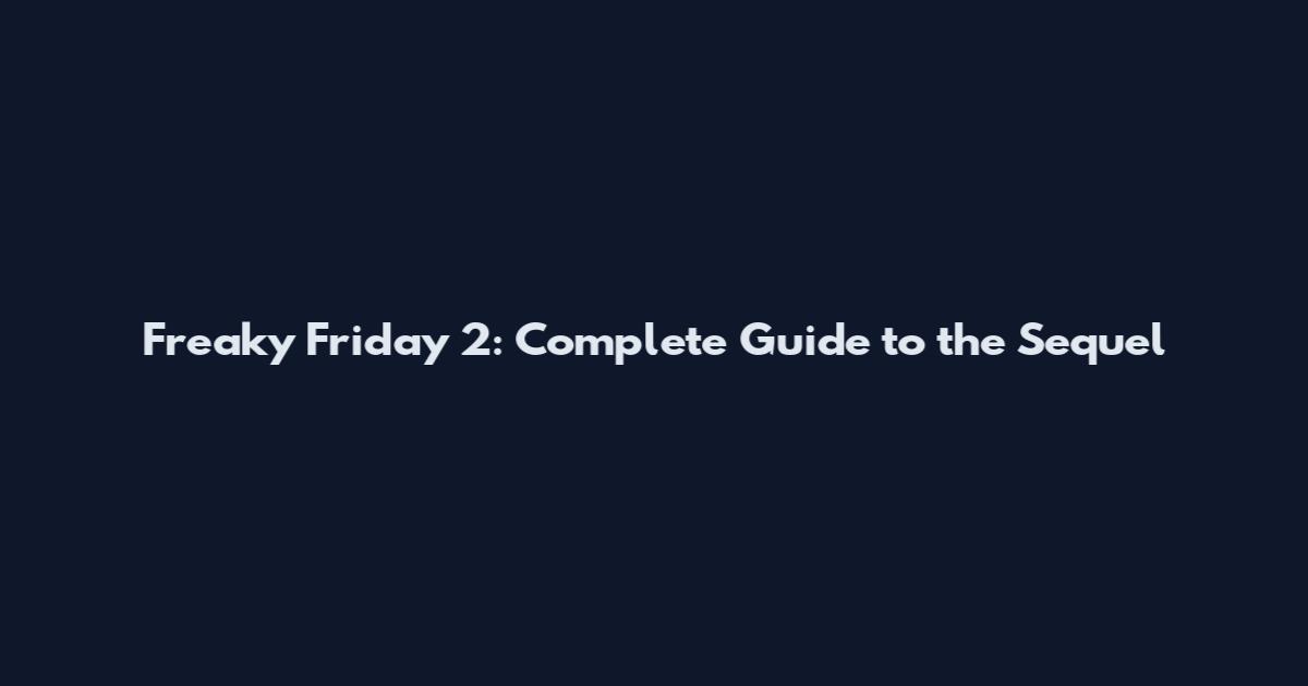 Freaky Friday 2: Complete Guide to the Sequel