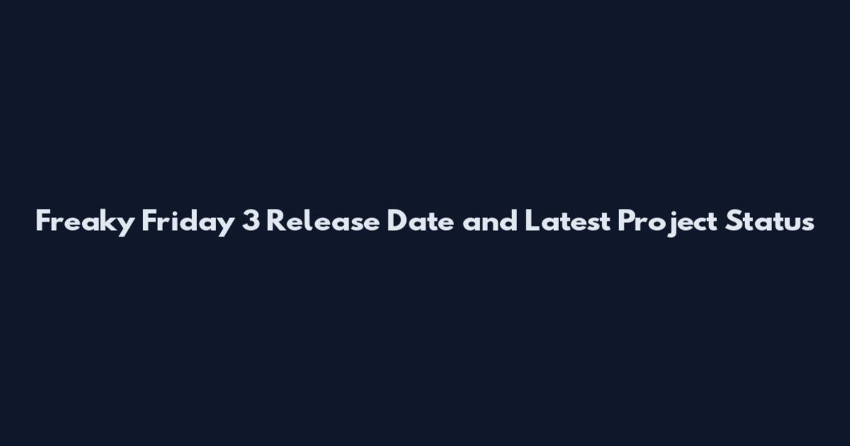Freaky Friday 3 Release Date and Latest Project Status