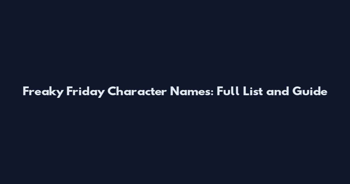 Freaky Friday Character Names: Full List and Guide