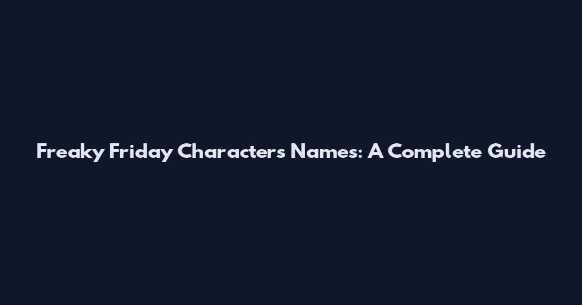 Freaky Friday Characters Names: A Complete Guide