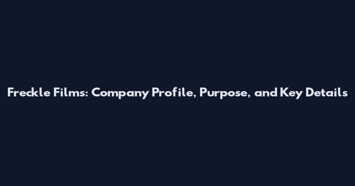 Freckle Films: Company Profile, Purpose, and Key Details