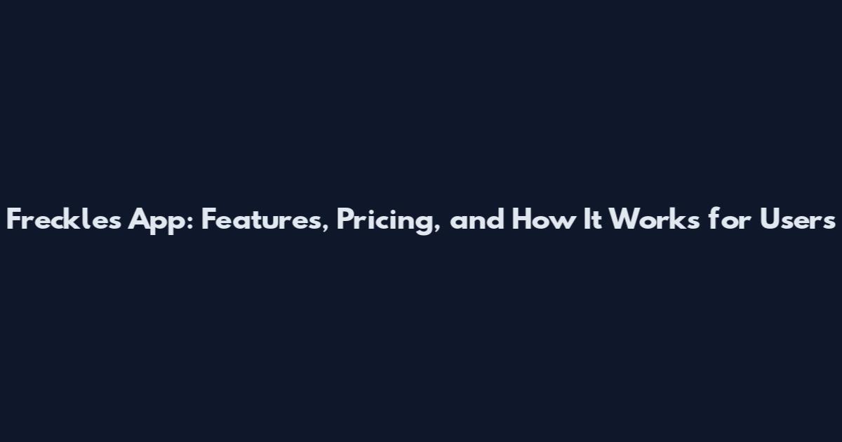 Freckles App: Features, Pricing, and How It Works for Users