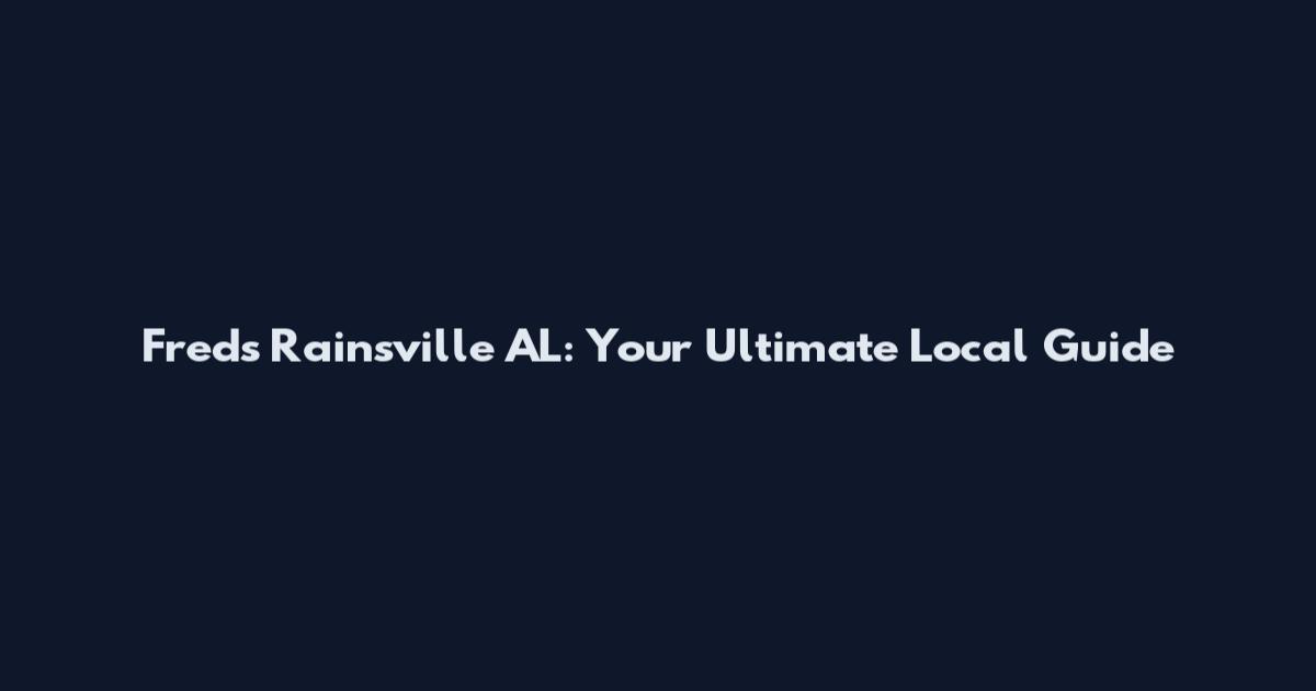 Fred's Rainsville AL: Your Ultimate Local Guide