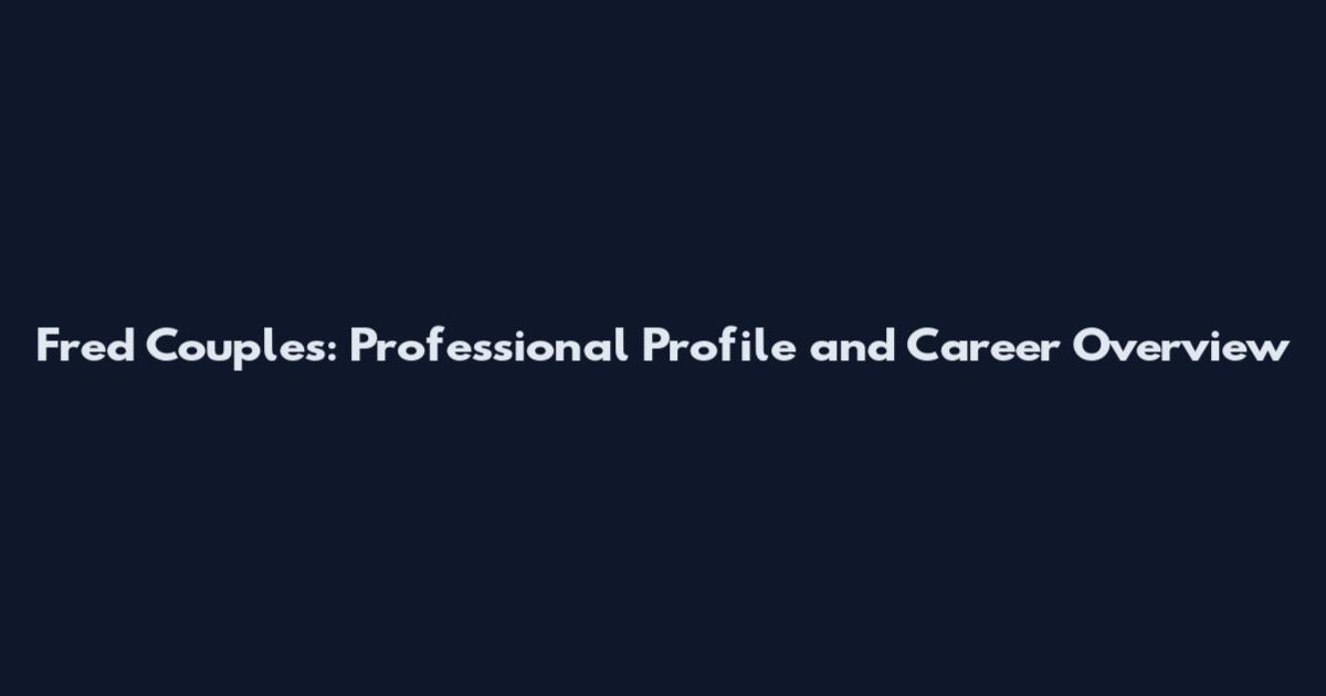 Fred Couples: Professional Profile and Career Overview
